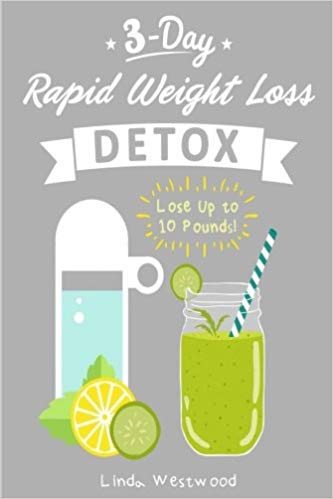 Detox: 3-Day Rapid Weight Loss Detox Cleanse - Lose Up to 10 Pounds!