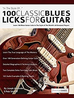 100 Classic Blues Licks for Guitar: Learn 100 Blues Guitar Licks In The Style Of The World’s 20 Greatest Players (Play Blues Guitar Book 5)