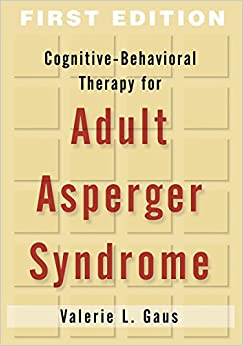 Cognitive-Behavioral Therapy for Adult Asperger Syndrome, First Edition (Guides to Individualized Evidence-Based Treatment)