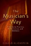 The Musicians Way A Guide to Practice Performance and Wellness