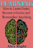 LEARNING How to Learn Faster Become a Genius  And Remember Anything  Accelerated Learning - Brain Training - Memory Improvement - Learning Techniques - Study Skills
