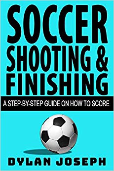 Soccer Shooting & Finishing: A Step-by-Step Guide on How to Score (Understand Soccer)