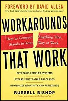 Workarounds That Work: How to Conquer Anything That Stands in Your Way at Work