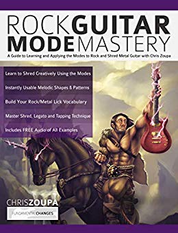 Rock Guitar Mode Mastery: A Guide to Learning and Applying the Modes to Rock and Shred Metal Guitar with Chris Zoupa (Play Rock Guitar)