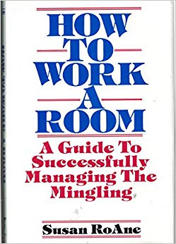 How to Work a Room: A Guide to Successfully Managing the Mingling