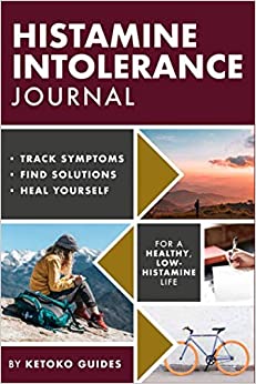 Histamine Intolerance Journal: Track Symptoms, Find Solutions, Heal Yourself - Your Ultimate Personalised Histamine Diary / Journal / Tracking For ... (The Histamine Intolerance Series)