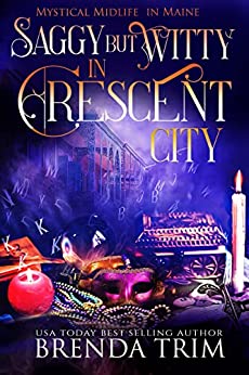 Saggy But Witty in Crescent City : Paranormal Women's Fiction (Mystical Midlife in Maine Book 5)