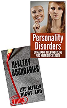 Personality Disorders and Boundaries Box Set: Borderline Personality, Histrionic Personality and Interpersonal Conflict (Difficult People, Mood Disorders, Psychopaths, Sociopaths, Mental Illness)