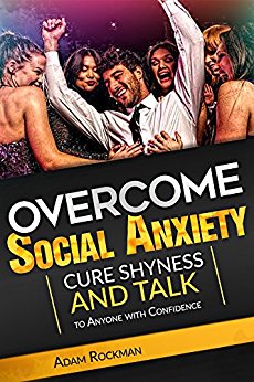 Overcome Social Anxiety: Cure Shyness and Talk to Anyone with Confidence (Fix social phobia, low self-esteem, worry, panic attacks, and build self-confidence)