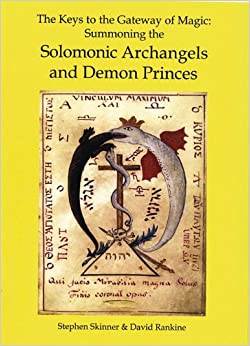 The Keys to the Gateway of Magic: Summoning the Solomonic Archangels and Demon Princes (Sourceworks of Ceremonial Magic)