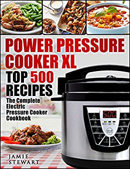 Power Pressure Cooker XL Top 500 Recipes: The Complete Electric Pressure Cooker Cookbook