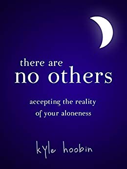 There Are No Others: Accepting The Reality of Your Aloneness