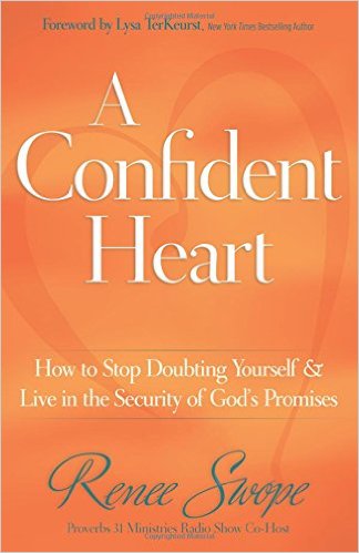 A Confident Heart: How to Stop Doubting Yourself and Live in the Security of God’s Promises