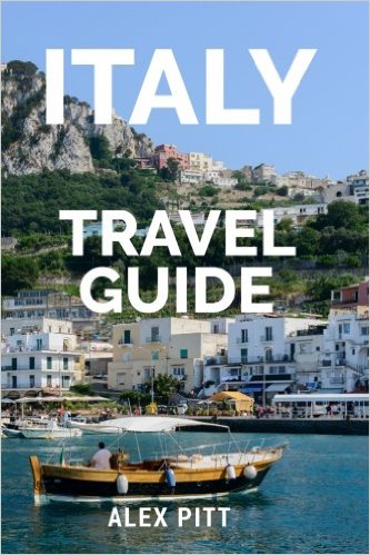 Italy Travel Guide: The ultimate traveler's Italy guidebook, history, tour book and everything Italian