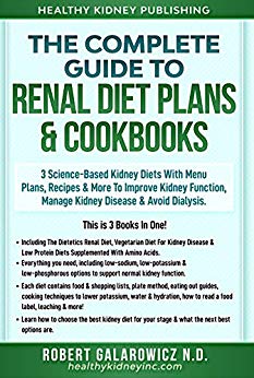 3 Kidney Disease Renal Diets. Complete Guide To Renal Diet Plans & Cookbooks: 3 Science-Based Kidney Diets With Menu Plans, Recipes & More To Improve Kidney Function & Avoid Dialysis.