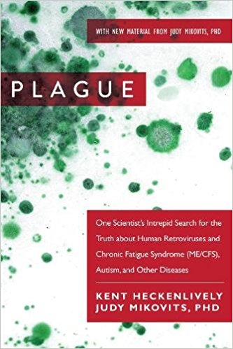 Plague: One Scientist’s Intrepid Search for the Truth about Human Retroviruses and Chronic Fatigue Syndrome (ME/CFS), Autism, and Other Diseases