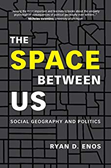 The Space between Us: Social Geography and Politics