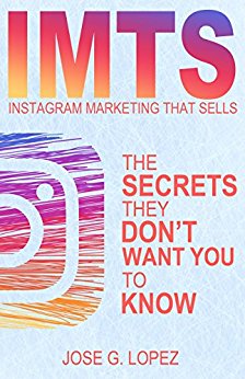 Instagram Marketing That Sells: The Secrets They Don't Want You To Know (Instagram compared to Twitter, Pinterest, Tumblr, and Facebook) (IMTS Book 1)