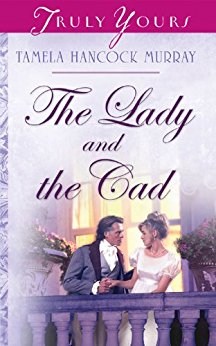 The Lady And The Cad (Truly Yours Digital Editions Book 616)
