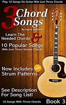 3 Chord Songs Book 3: Play 10 Songs on Guitar with 3 Chords - Includes Strum Patterns (3 Chords Songs)