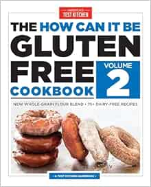 The How Can It Be Gluten Free Cookbook Volume 2: New Whole-Grain Flour Blend, 75  Dairy-Free Recipes