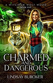 Charmed and Dangerous (A Witch in Wolf Wood Book 5)