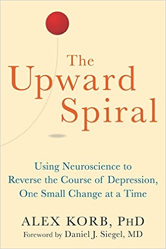 The Upward Spiral Using Neuroscience to Reverse the Course of Depression One Small Change at a Time