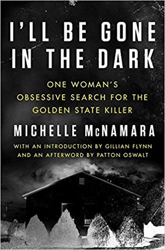 I'll Be Gone in the Dark: One Woman's Obsessive Search for the Golden State Killer