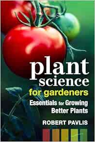 Plant Science for Gardeners: Essentials for Growing Better Plants (Garden Science Series, 2)