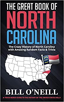 The Great Book of North Carolina: The Crazy History of North Carolina with Amazing Random Facts & Trivia (A Trivia Nerds Guide to the History of the United States)