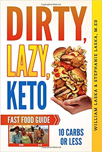DIRTY, LAZY, KETO Fast Food Guide: 10 Carbs or Less: Ketogenic Diet, Low Carb Choices for Beginners - Wanting Weight Loss Without Owning An Instant Pot or Keto Cookbook