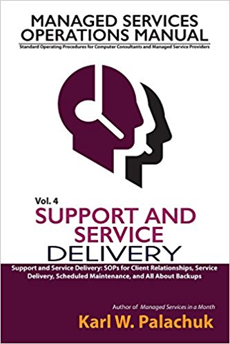 Vol. 4 - Support and Service Delivery: Sops for Client Relationships, Service Delivery, Scheduled Maintenance, and All about Backups