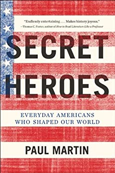 Secret Heroes: Everyday Americans Who Shaped Our World