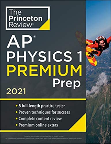 Princeton Review AP Physics 1 Premium Prep, 2021: 5 Practice Tests   Complete Content Review   Strategies & Techniques (College Test Preparation)