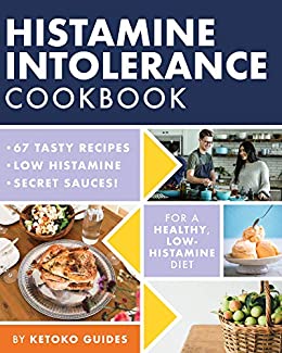 Histamine Intolerance Cookbook: Delicious, Nourishing, Low-Histamine Recipes, And Every Ingredient Labeled For Histamine Content (The Histamine Intolerance Series Book 2)