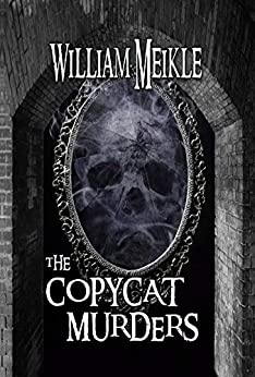 The Copycat Murders: A supernatural novella (The William Meikle Chapbook Collection 1)