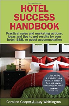 Hotel Success Handbook - Practical Sales and Marketing Ideas, Actions, and Tips to Get Results for Your Small Hotel, B&b, or Guest Accommodation.