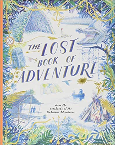 The Lost Book of Adventure: from the notebooks of the Unknown Adventurer