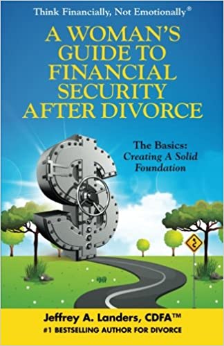 A Woman's Guide To Financial Security After Divorce: The Basics: Creating A Solid Foundation (Think Financially, Not Emotionally®)