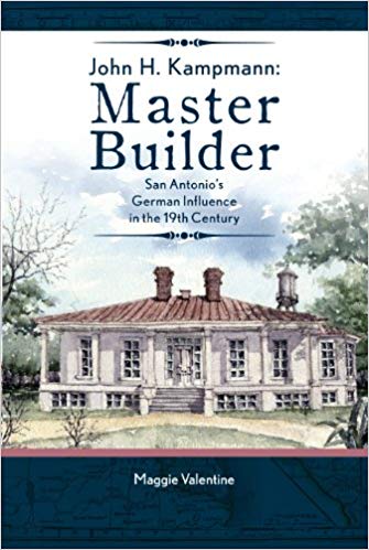 John H. Kampmann, Master Builder: San Antonio's German Influence in the 19th Century