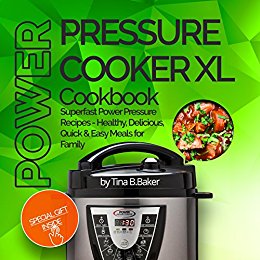 Power Pressure Cooker XL Cookbook: Superfast Power Pressure Recipes - Healthy, Delicious, Quick and Easy Meals for Family