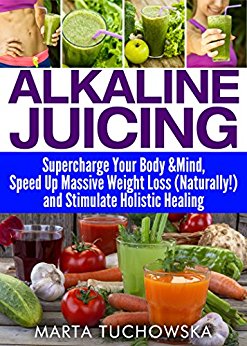 Alkaline Juicing: Supercharge Your Body & Mind, Speed Up Massive Weight Loss (Naturally!), and Stimulate Holistic Healing (Alkaline Diet for Weight Loss, Juicing, Plant Based Book 7)