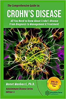 The Comprehensive Guide to Crohn's Disease: All You Need to Know About Crohn's Disease, From Diagnosis to Management & Treatment (Autoimmune Disease)