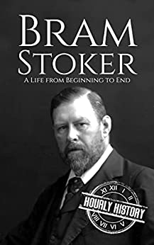 Bram Stoker: A Life from Beginning to End (History of Ireland)