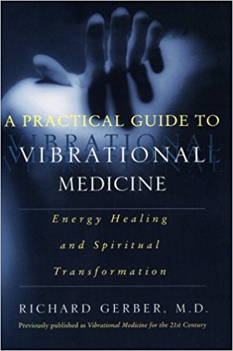 A Practical Guide to Vibrational Medicine: Energy Healing and Spiritual Transformation
