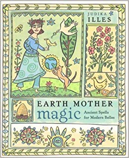 Earth Mother Magic: Ancient Spells for Modern Belles