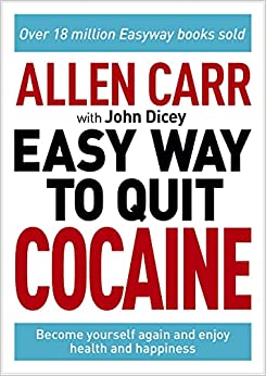 Allen Carr: The Easy Way to Quit Cocaine: Become Yourself Again and Enjoy Health and Happiness