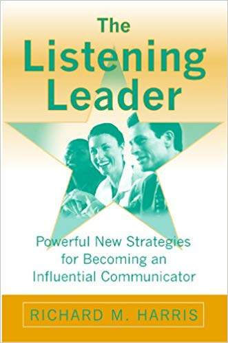 The Listening Leader: Powerful New Strategies for Becoming an Influential Communicator