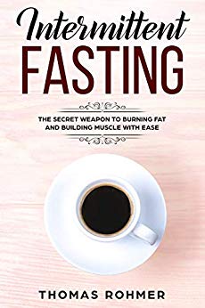 Intermittent Fasting: The Secret Weapon to Burning Fat and Building Muscle With Ease