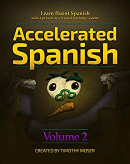 Accelerated Spanish Volume 2: Basic Fluency: Learn fluent Spanish with a proven accelerated learning system. Volume 2: Basic Fluency (Accelerated Spanish: ... with a Proven Accelerated Learning System)